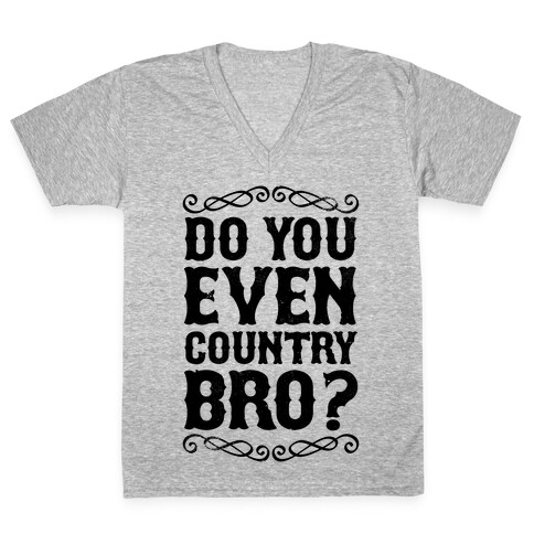 Do You Even Country Bro? V-Neck Tee Shirt