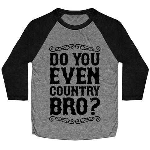 Do You Even Country Bro? Baseball Tee