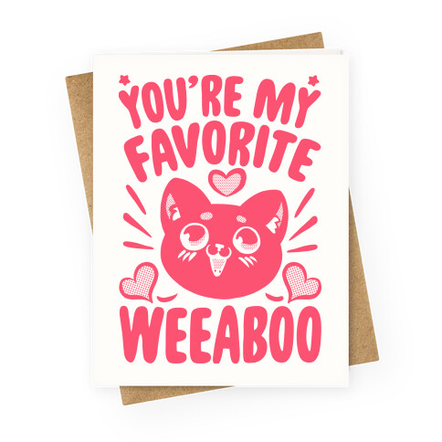 You're My Favorite Weeaboo  Greeting Card