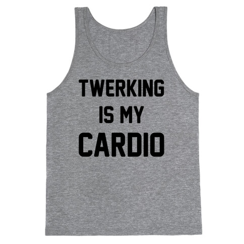 Twerking Is My Cardio Tank Top