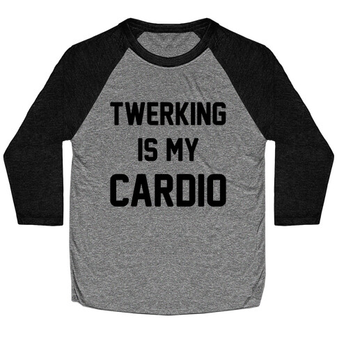 Twerking Is My Cardio Baseball Tee