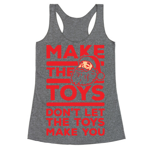 Make The Toys Don't Let The Toys Make You Racerback Tank Top