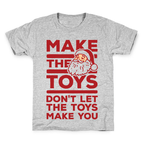 Make The Toys Don't Let The Toys Make You Kids T-Shirt