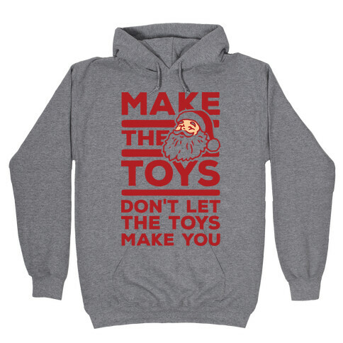 Make The Toys Don't Let The Toys Make You Hooded Sweatshirt