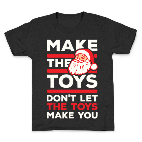 Make The Toys Don't Let The Toys Make You Kids T-Shirt