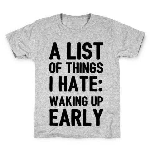 A List Of Things I Hate: Waking Up Early Kids T-Shirt