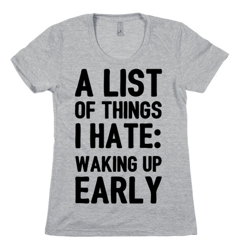 A List Of Things I Hate: Waking Up Early Womens T-Shirt