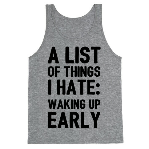 A List Of Things I Hate: Waking Up Early Tank Top