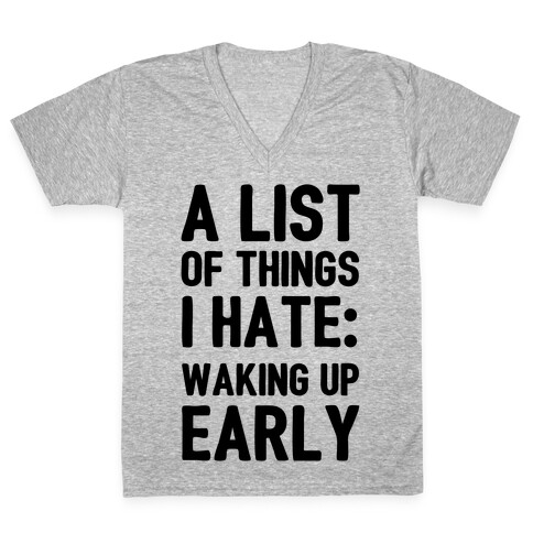 A List Of Things I Hate: Waking Up Early V-Neck Tee Shirt