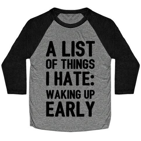 A List Of Things I Hate: Waking Up Early Baseball Tee