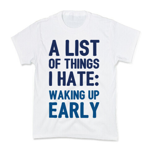 A List Of Things I Hate: Waking Up Early Kids T-Shirt