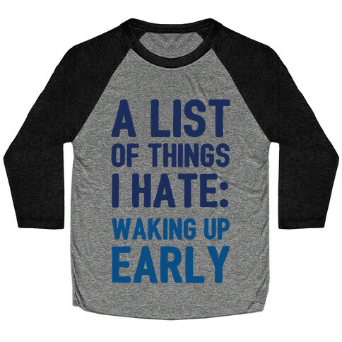 A List Of Things I Hate: Waking Up Early Baseball Tee