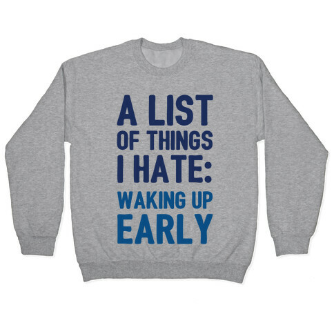 A List Of Things I Hate: Waking Up Early Pullover