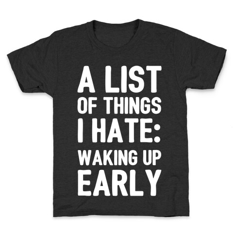 A List Of Things I Hate: Waking Up Early Kids T-Shirt