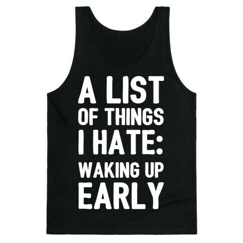 A List Of Things I Hate: Waking Up Early Tank Top