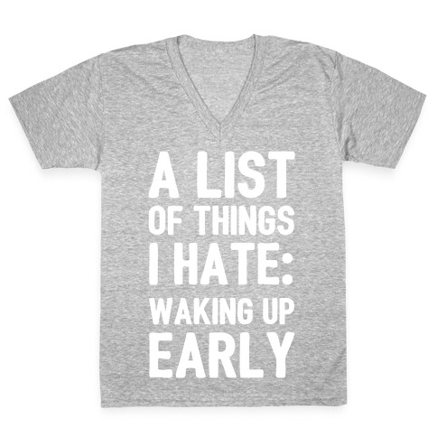 A List Of Things I Hate: Waking Up Early V-Neck Tee Shirt