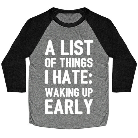 A List Of Things I Hate: Waking Up Early Baseball Tee