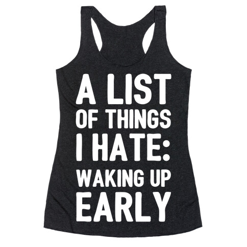 A List Of Things I Hate: Waking Up Early Racerback Tank Top