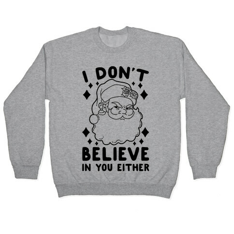 I Don't Believe In You Either (Santa) Pullover