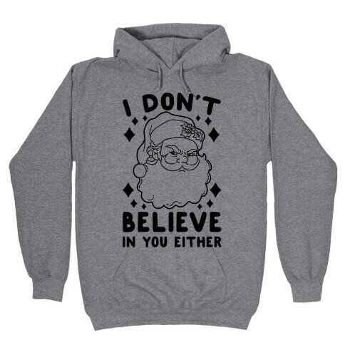 I Don't Believe In You Either (Santa) Hooded Sweatshirt