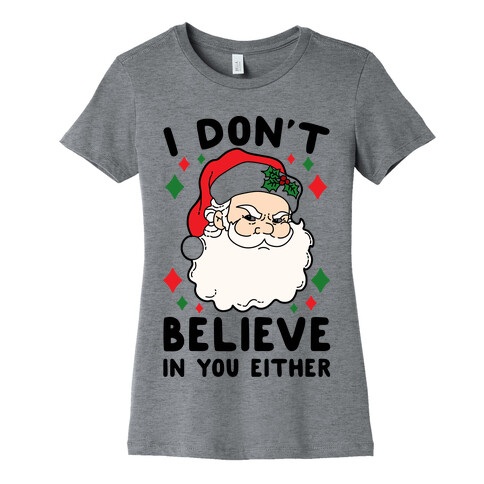I Don't Believe In You Either (Santa) Womens T-Shirt