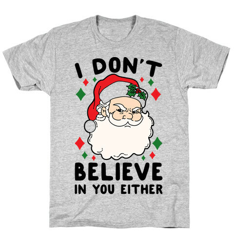 I Don't Believe In You Either (Santa) T-Shirt