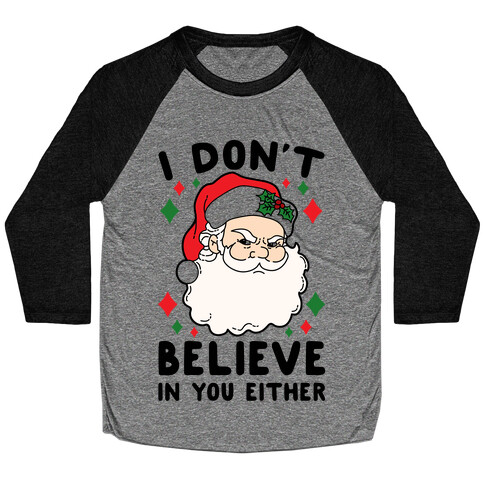 I Don't Believe In You Either (Santa) Baseball Tee