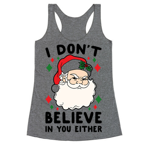 I Don't Believe In You Either (Santa) Racerback Tank Top
