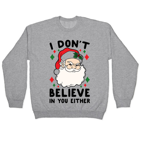 I Don't Believe In You Either (Santa) Pullover