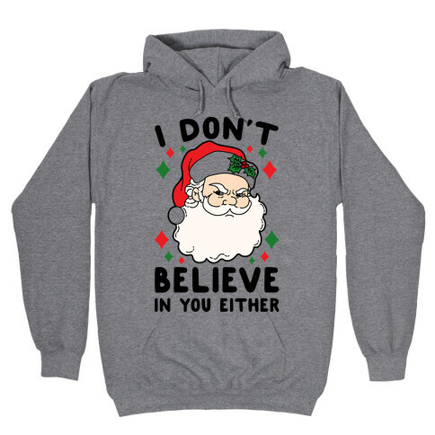 I Don't Believe In You Either (Santa) Hooded Sweatshirt