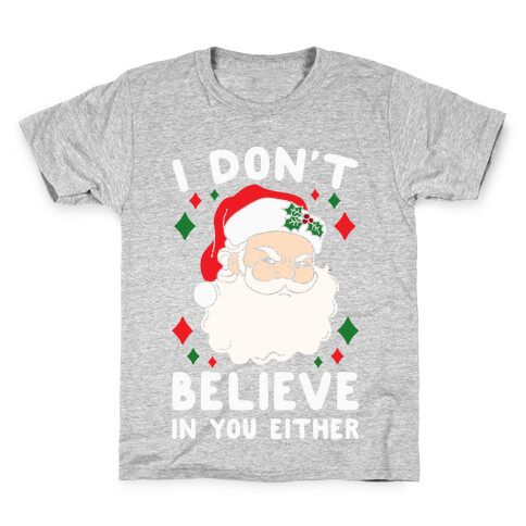 I Don't Believe In You Either (Santa) Kids T-Shirt