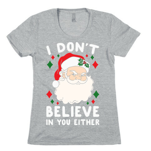 I Don't Believe In You Either (Santa) Womens T-Shirt