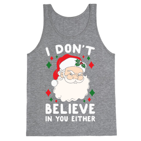 I Don't Believe In You Either (Santa) Tank Top
