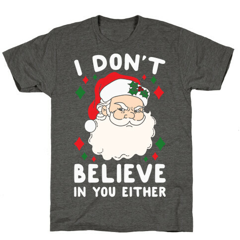 I Don't Believe In You Either (Santa) T-Shirt