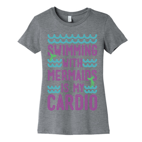 Swimming With Mermaids Is My Cardio Womens T-Shirt