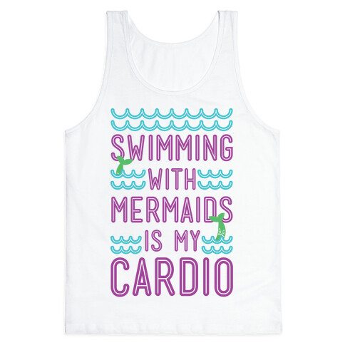 Swimming With Mermaids Is My Cardio Tank Top