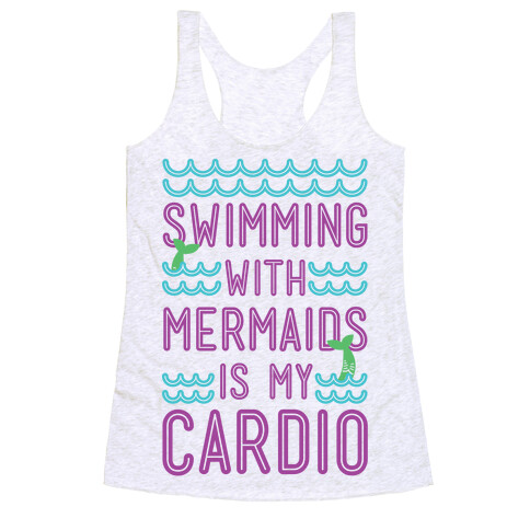 Swimming With Mermaids Is My Cardio Racerback Tank Top