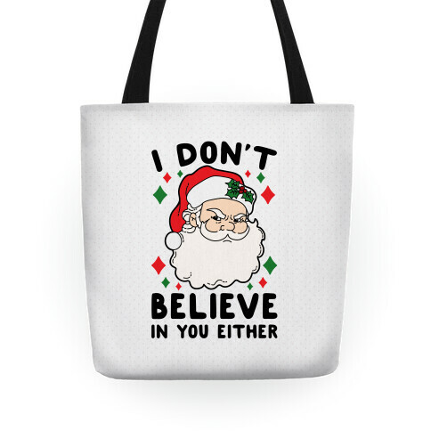 I Don't Believe In You Either (Santa) Tote