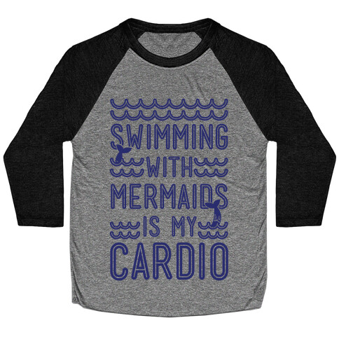 Swimming With Mermaids Is My Cardio Baseball Tee