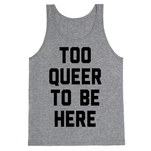 Too Queer To Be Here Tank Top