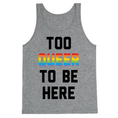 Too Queer To Be Here Tank Top