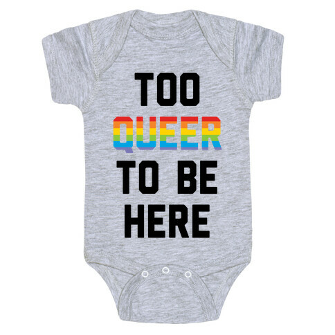 Too Queer To Be Here Baby One-Piece