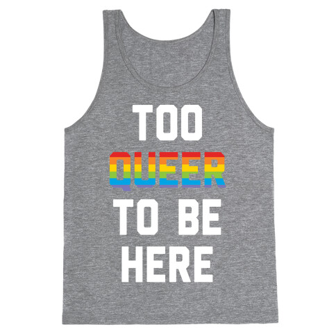 Too Queer To Be Here Tank Top