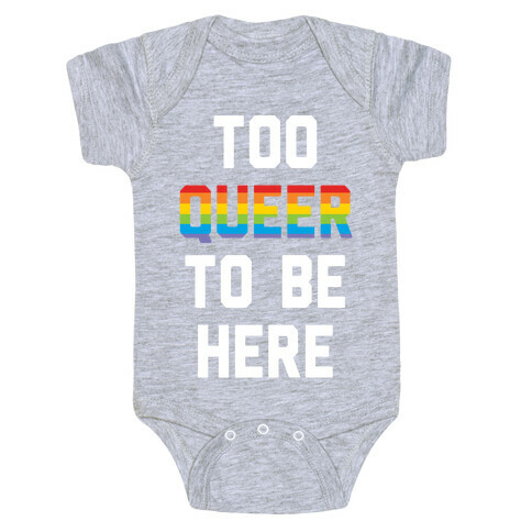 Too Queer To Be Here Baby One-Piece