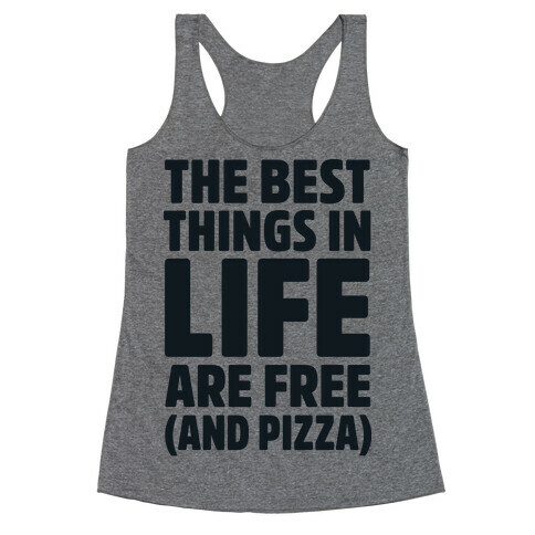 The Best Things in Life Are Free and Pizza Racerback Tank Top