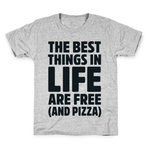 The Best Things in Life Are Free and Pizza Kids T-Shirt