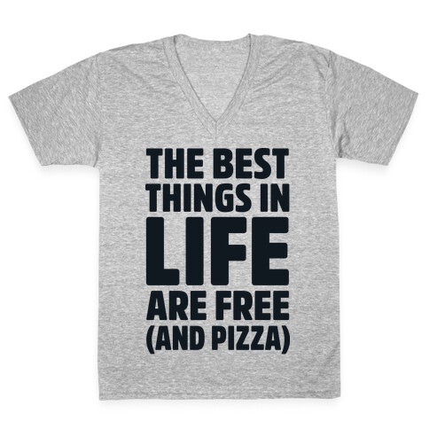 The Best Things in Life Are Free and Pizza V-Neck Tee Shirt