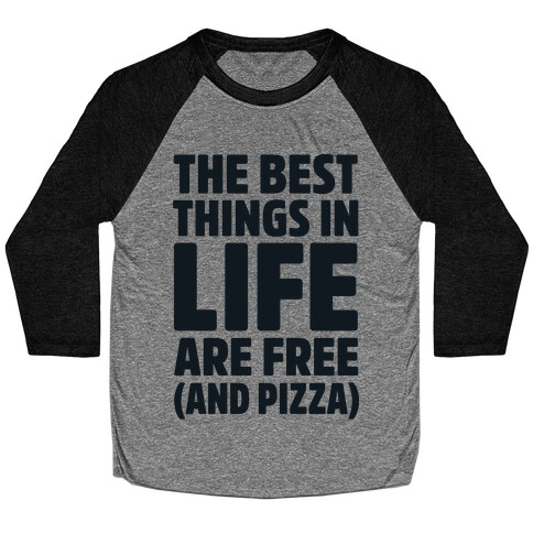 The Best Things in Life Are Free and Pizza Baseball Tee