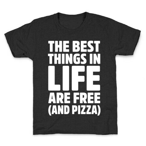 The Best Things in Life Are Free and Pizza Kids T-Shirt