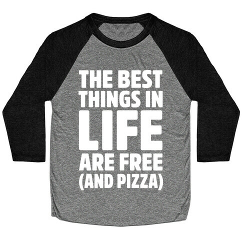 The Best Things in Life Are Free and Pizza Baseball Tee
